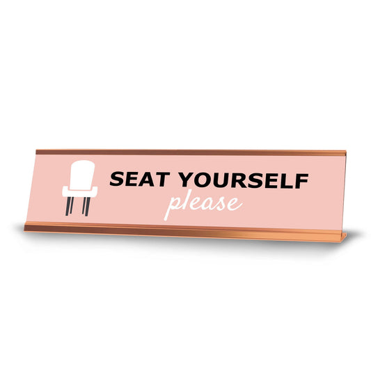 Seat yourself please, Chair, Rose Gold Frame, Desk Sign (2x8")