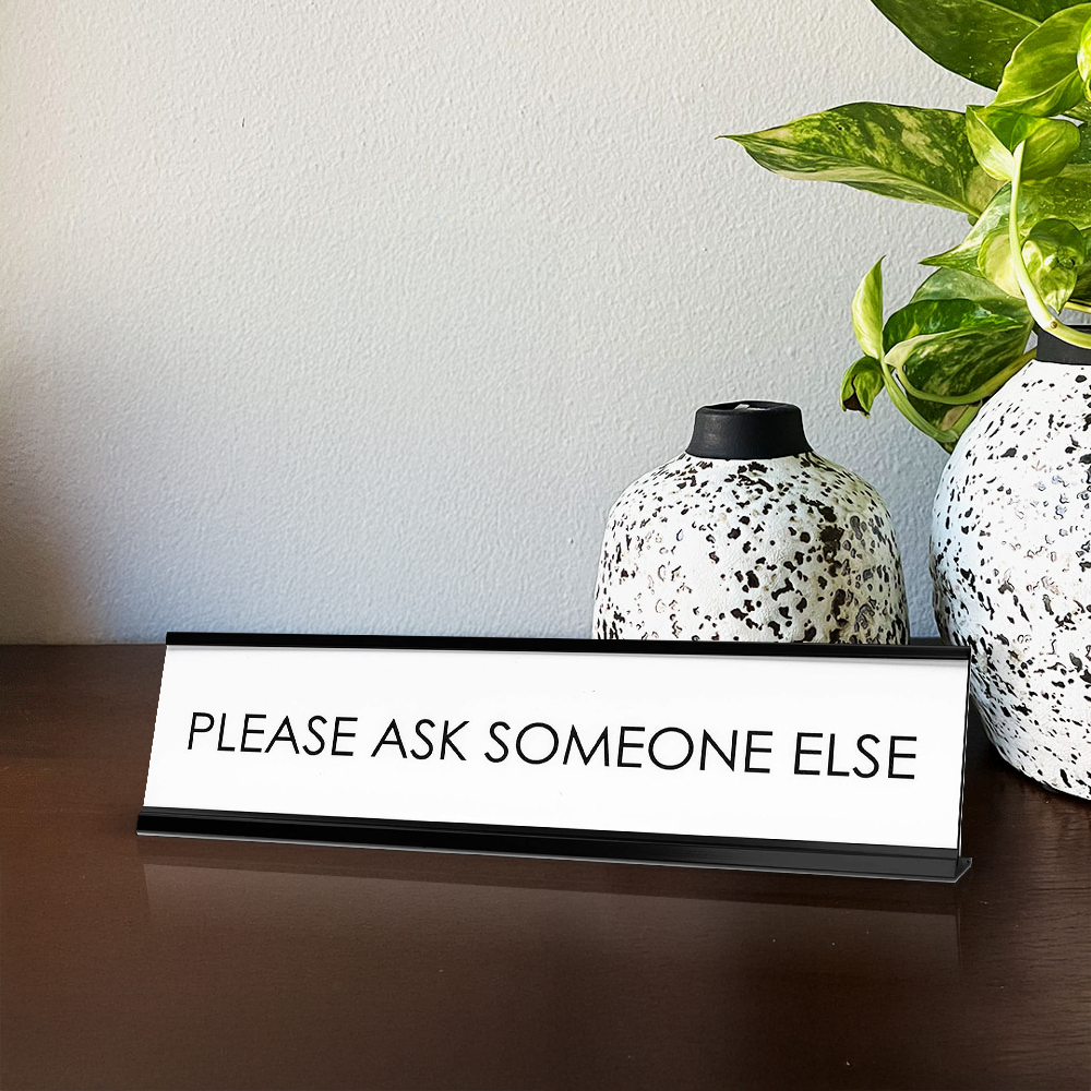 Please Ask Someone Else Novelty Desk Sign