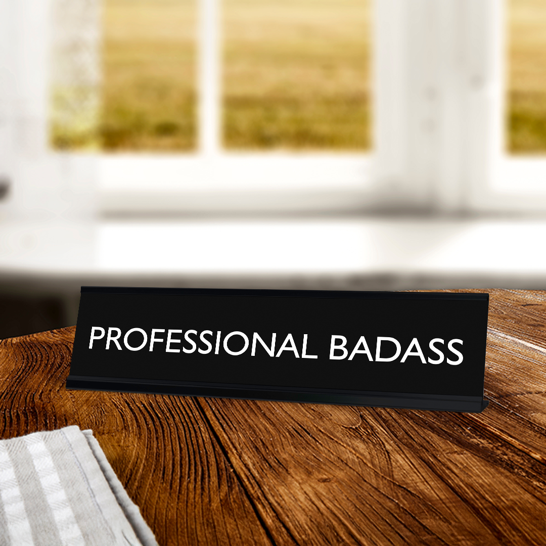 PROFESSIONAL BADASS Novelty Desk Sign