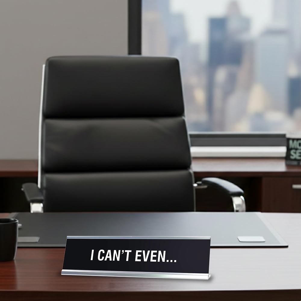 I Can't Even Novelty Desk Sign