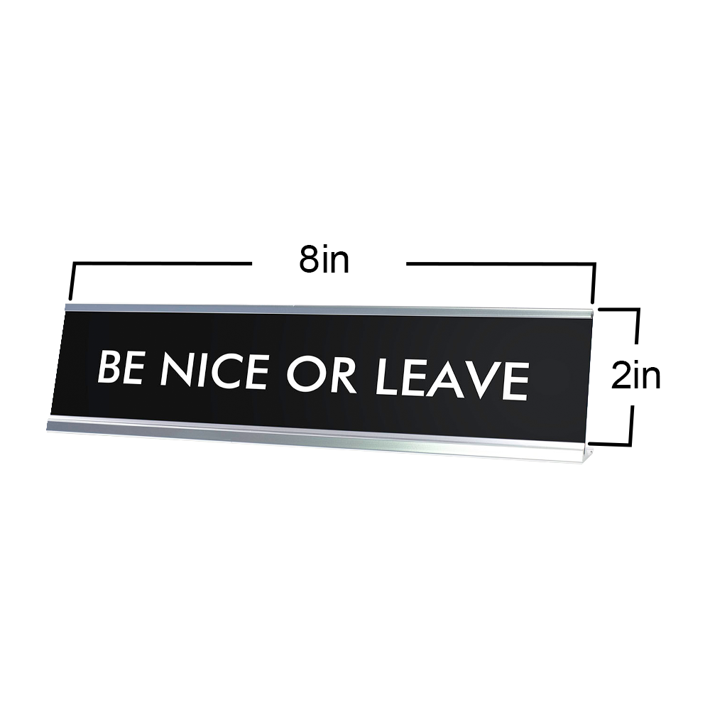BE NICE OR LEAVE Novelty Desk Sign