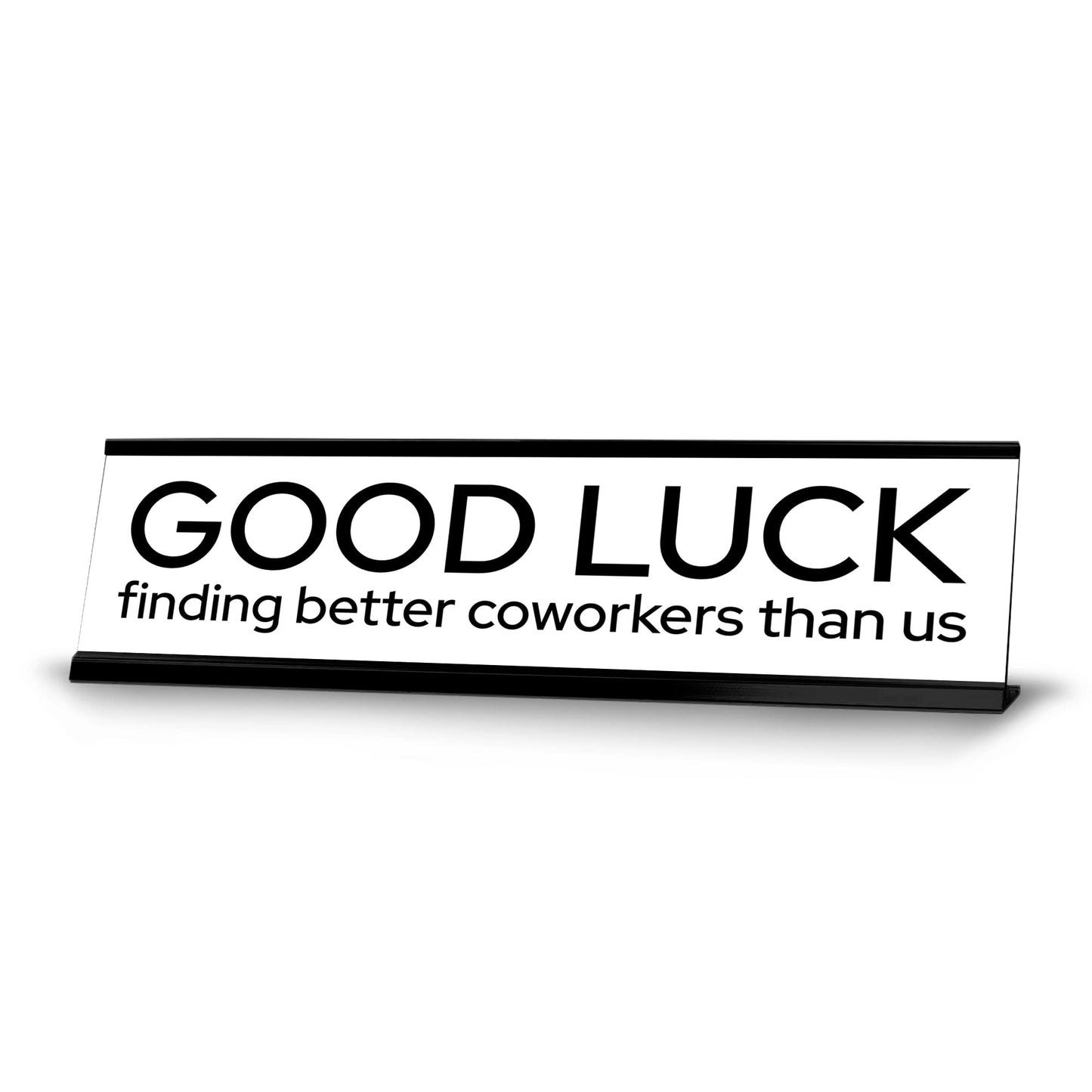 Signs ByLITA Good Luck Finding Better Coworkers Than Us Gold Frame Desk Sign (2x8“)