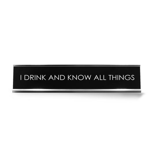 I Drink And Know All Things Novelty Desk Sign