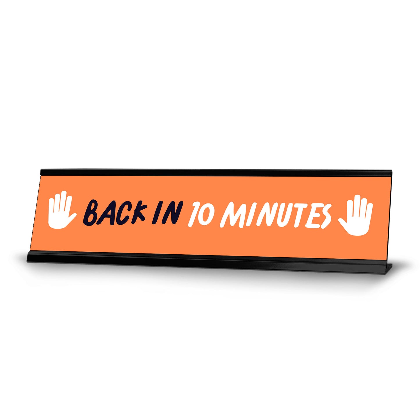 Back in 10 minutes, Orange and White Black Frame Desk Sign (2 x 8")