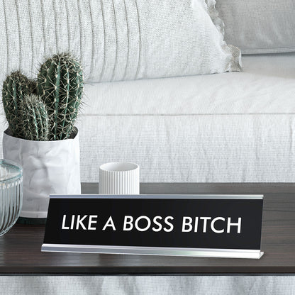 LIKE A BOSS BITCH Novelty Desk Sign