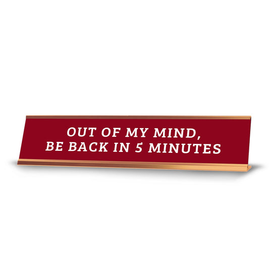 Out Of My Mind, Be Back In 5 Minutes 2 x 10" Desk Sign - Office Desk Sign