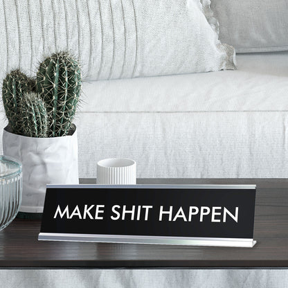 MAKE SHIT HAPPEN Novelty Desk Sign