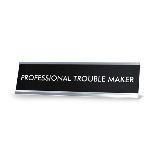 “PROFESSIONAL TROUBLE MAKER” Novelty Desk Sign - Office Desk Sign