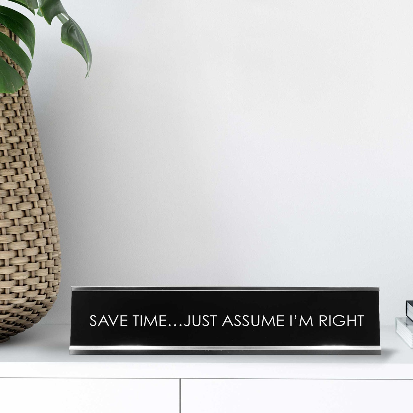 “Save Time… Just Assume I’m Right” Novelty Desk Sign (2" x 8") – Funny Office Desk Decor – Sarcastic Nameplate