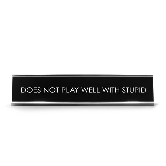 “Does NOT Play Well with Stupid” Novelty Desk Sign (2" x 10") – Funny Office Desk Decor – Sarcastic Nameplate