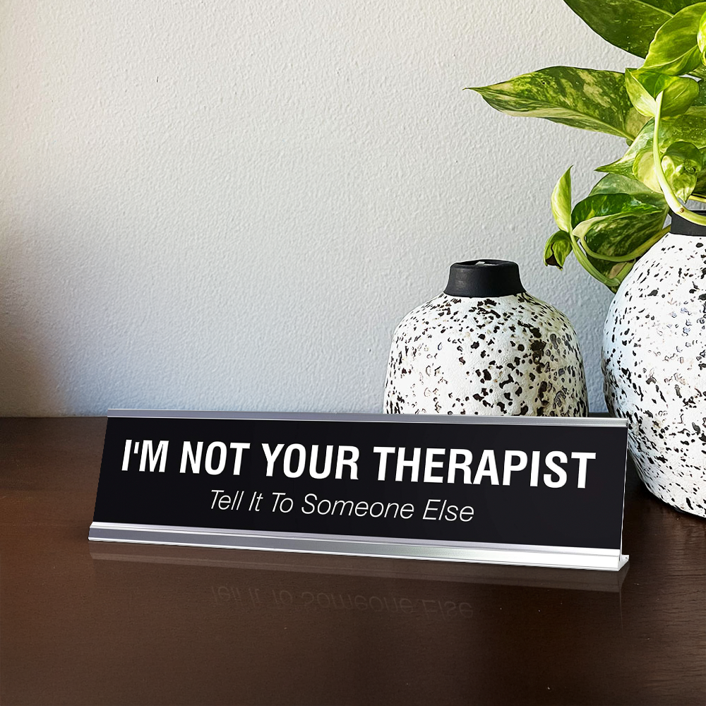 I'M NOT YOUR THERAPIST Novelty Desk Sign