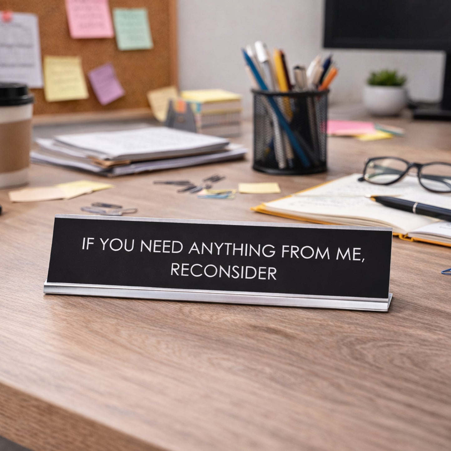 If You Need Anything From Me, Reconsider Novelty Desk Sign