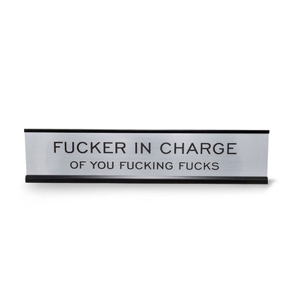 Fucker In Charge Of You Fucking Fucks 2"x10" Nameplate Desk Sign