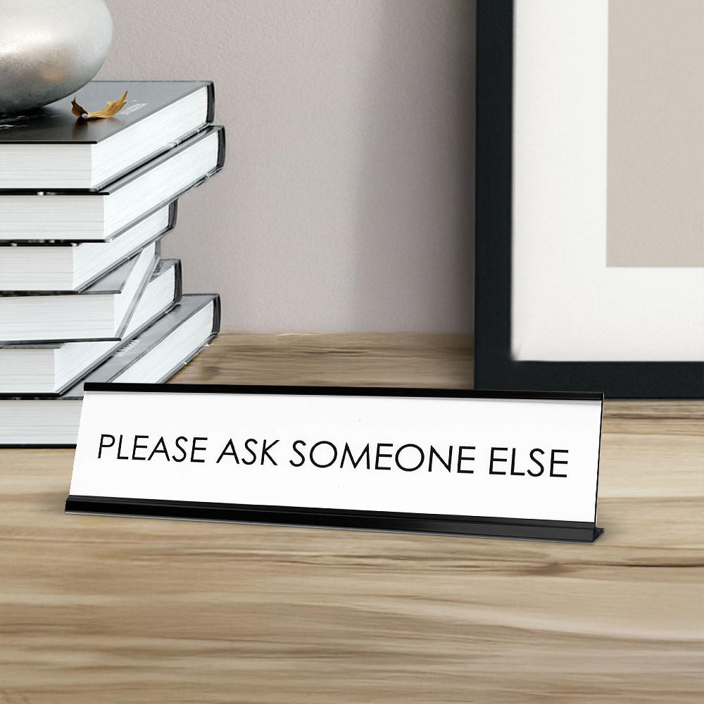 Please Ask Someone Else Novelty Desk Sign