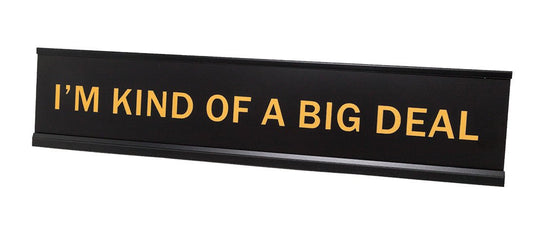 I'm Kind Of A Big Deal 2"x10" Novelty Nameplate Desk Sign - Office Desk Sign
