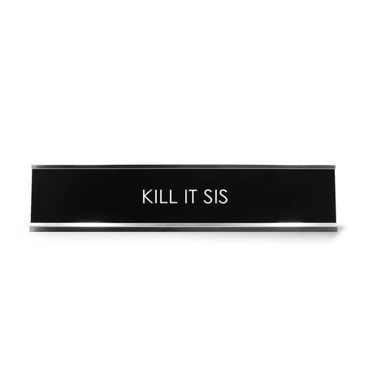 Kill It Sis Novelty Desk Sign