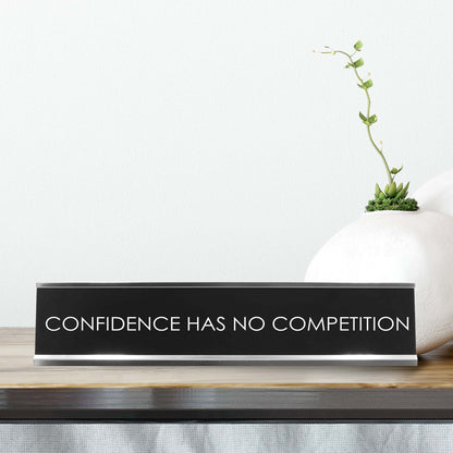 Confidence Has No Competition Novelty Desk Sign