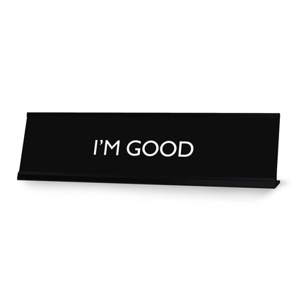 I'M GOOD Novelty Desk Sign