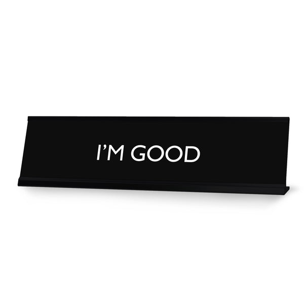 I'M GOOD Novelty Desk Sign