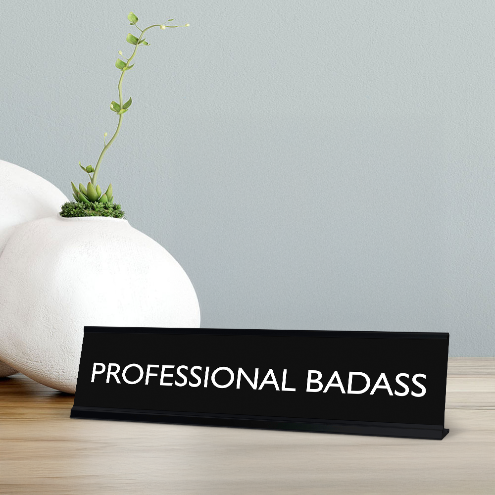 PROFESSIONAL BADASS Novelty Desk Sign