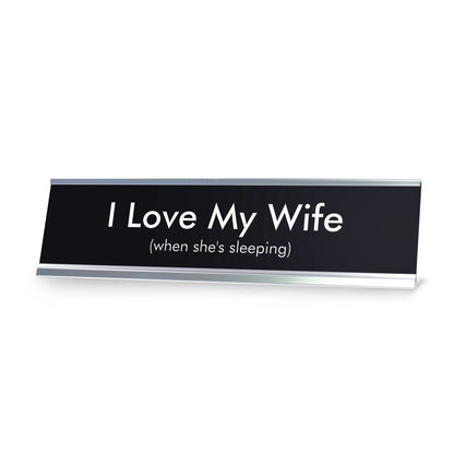 I Love My Wife when she's sleeping Novelty Desk Sign