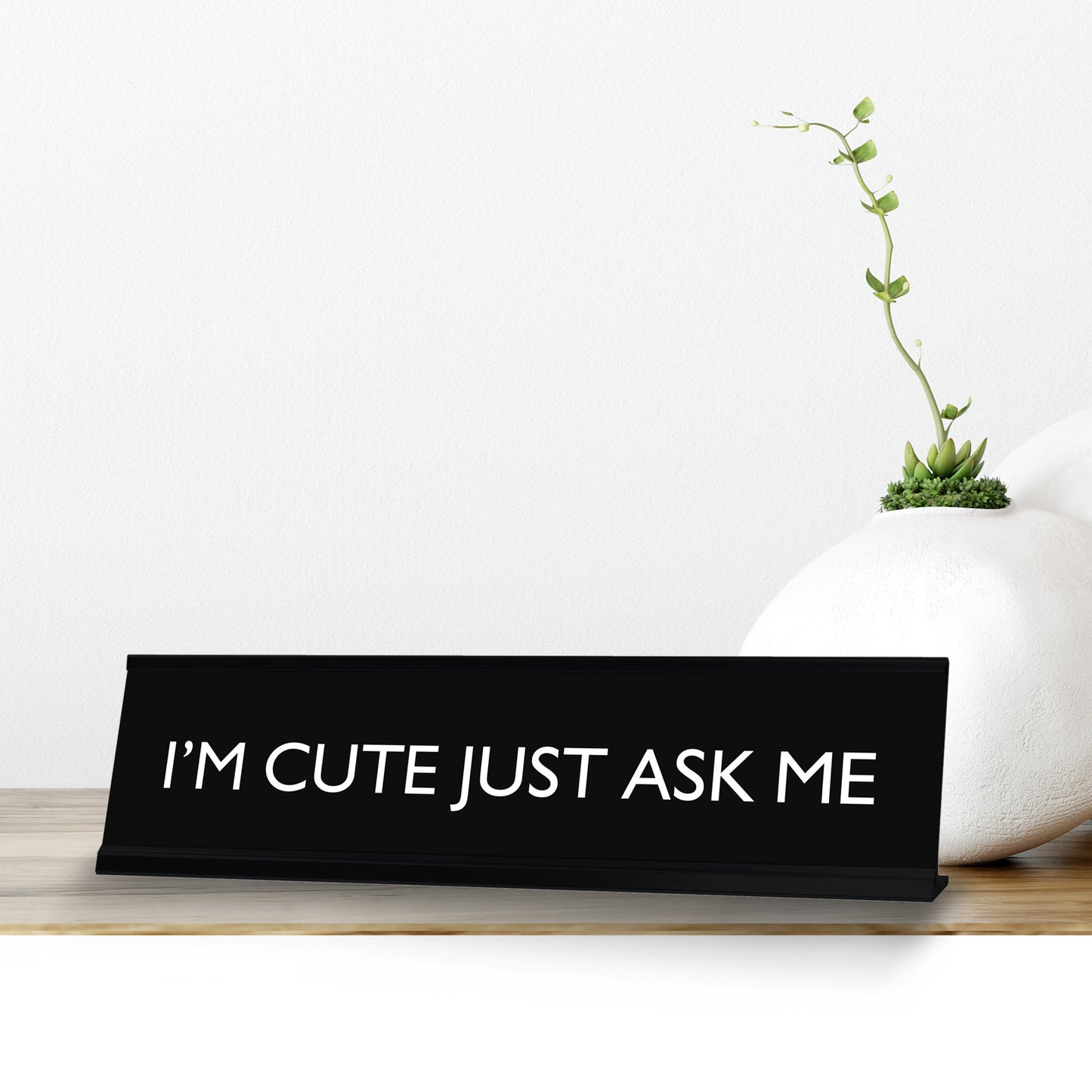 I'M CUTE JUST ASK ME Novelty Desk Sign