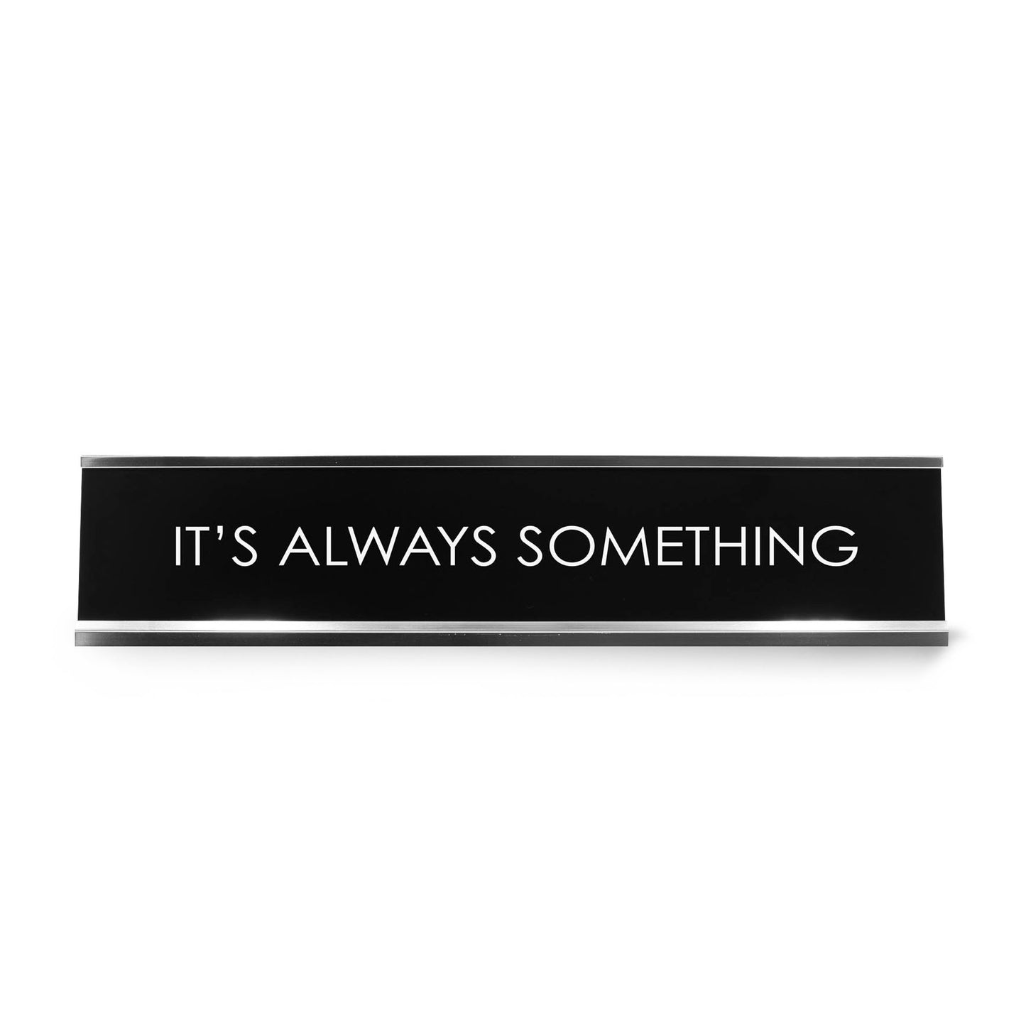 It'S Always Something Novelty Desk Sign