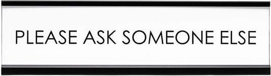 Please Ask Someone Else Novelty Desk Sign