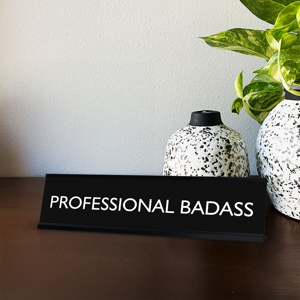 PROFESSIONAL BADASS Novelty Desk Sign