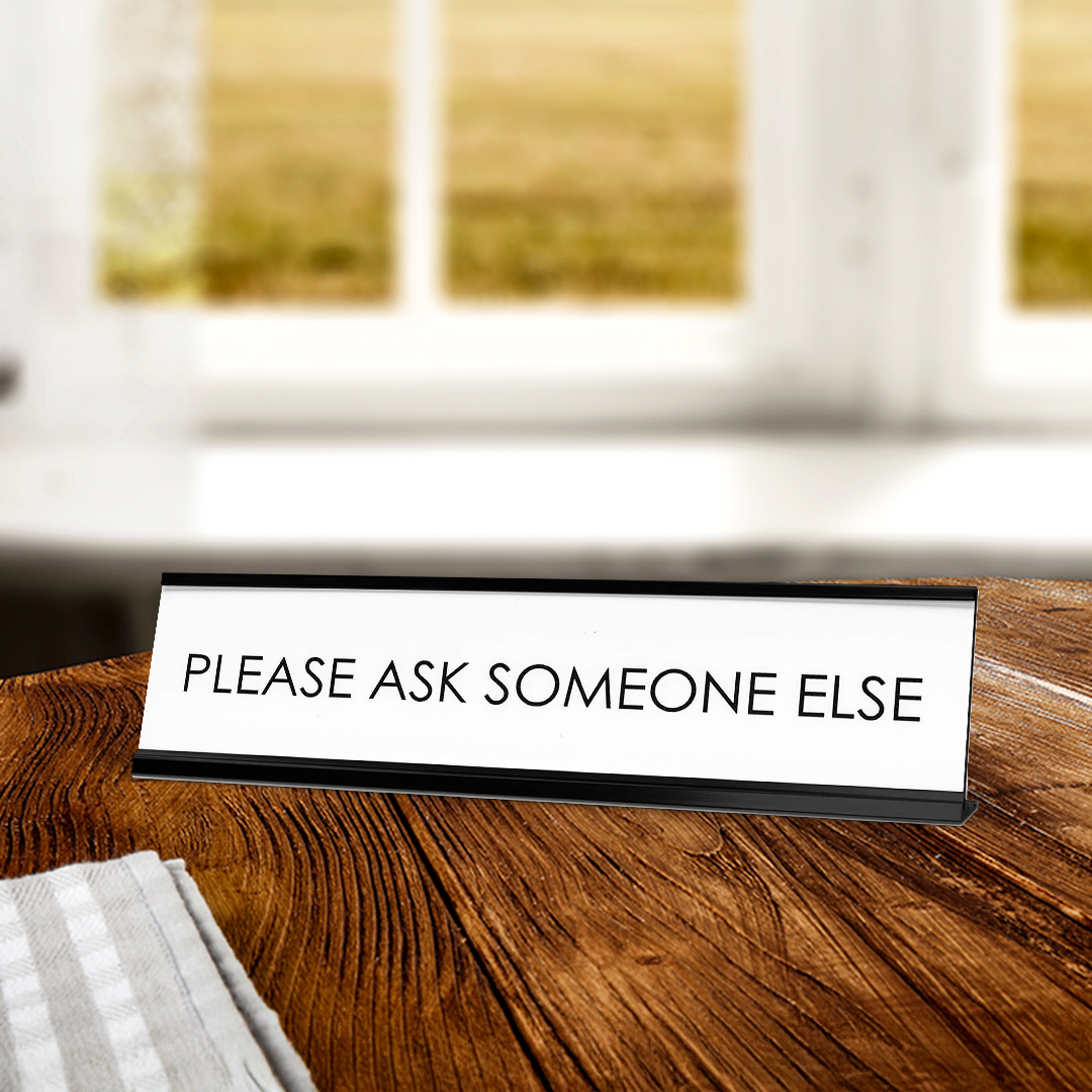 Please Ask Someone Else Novelty Desk Sign