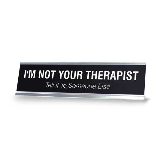 I'M NOT YOUR THERAPIST Novelty Desk Sign - Office Desk Sign