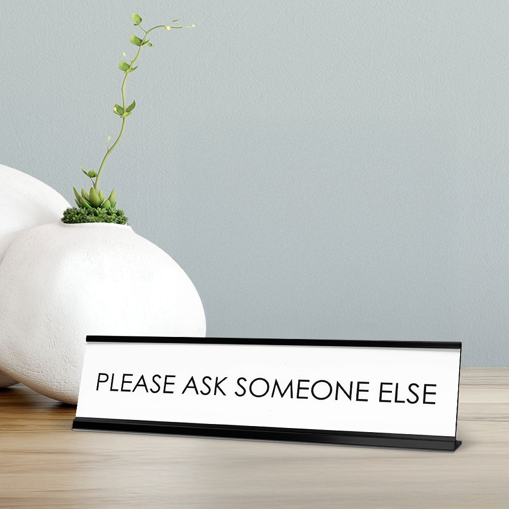 Please Ask Someone Else Novelty Desk Sign