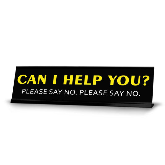 Can I help you? Please Say No. Please Say No. Novelty Desk Sign - Office Desk Sign