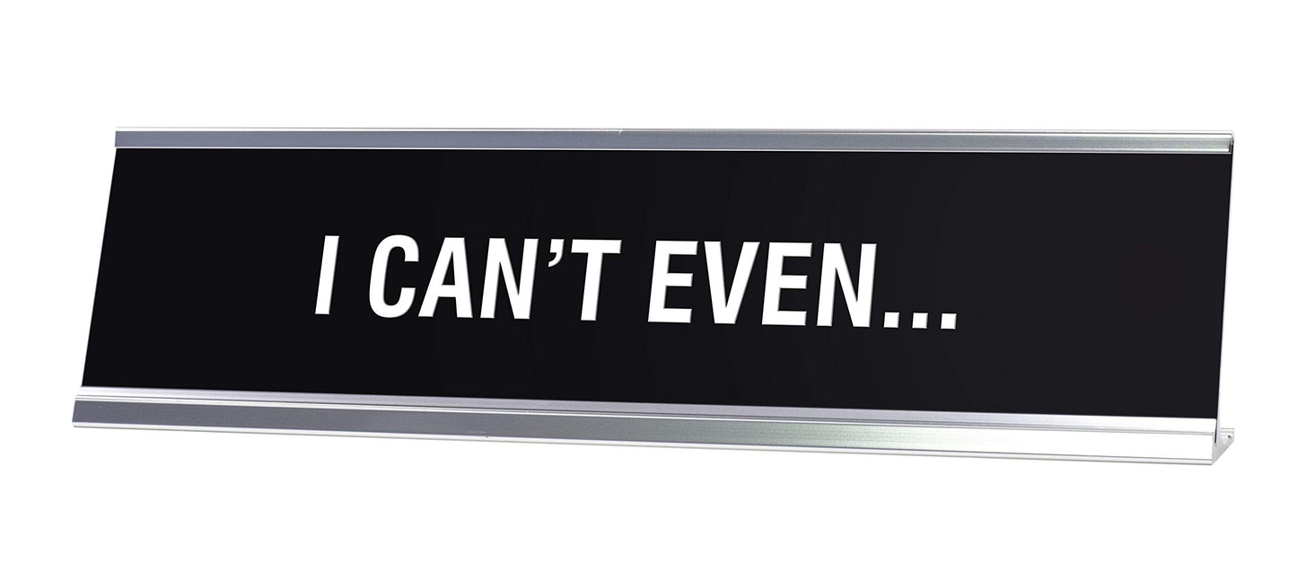 I Can't Even Novelty Desk Sign