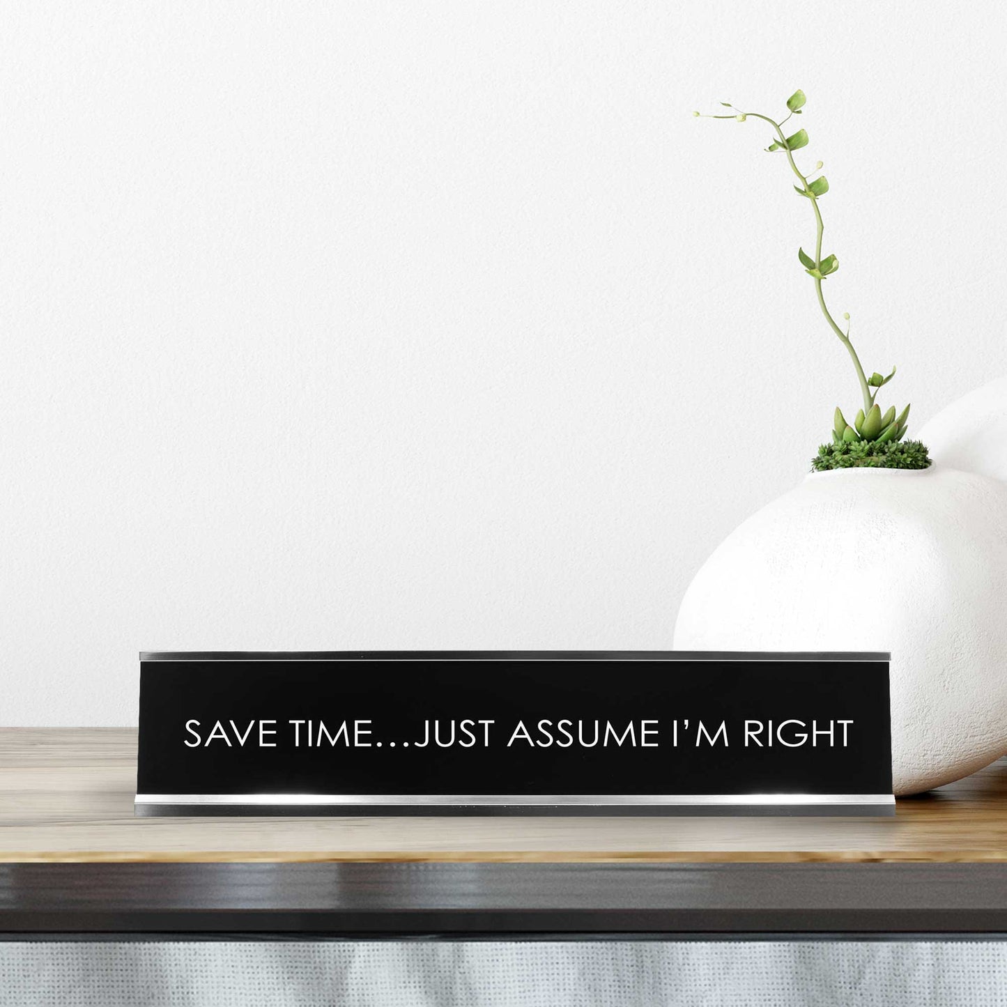 “Save Time… Just Assume I’m Right” Novelty Desk Sign (2" x 8") – Funny Office Desk Decor – Sarcastic Nameplate