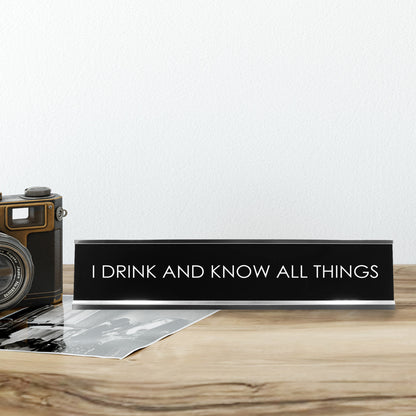 I Drink And Know All Things Novelty Desk Sign