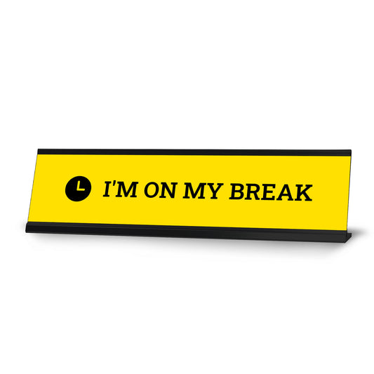 I'm On My Break, Yellow Novelty Desk Sign - Office Desk Sign