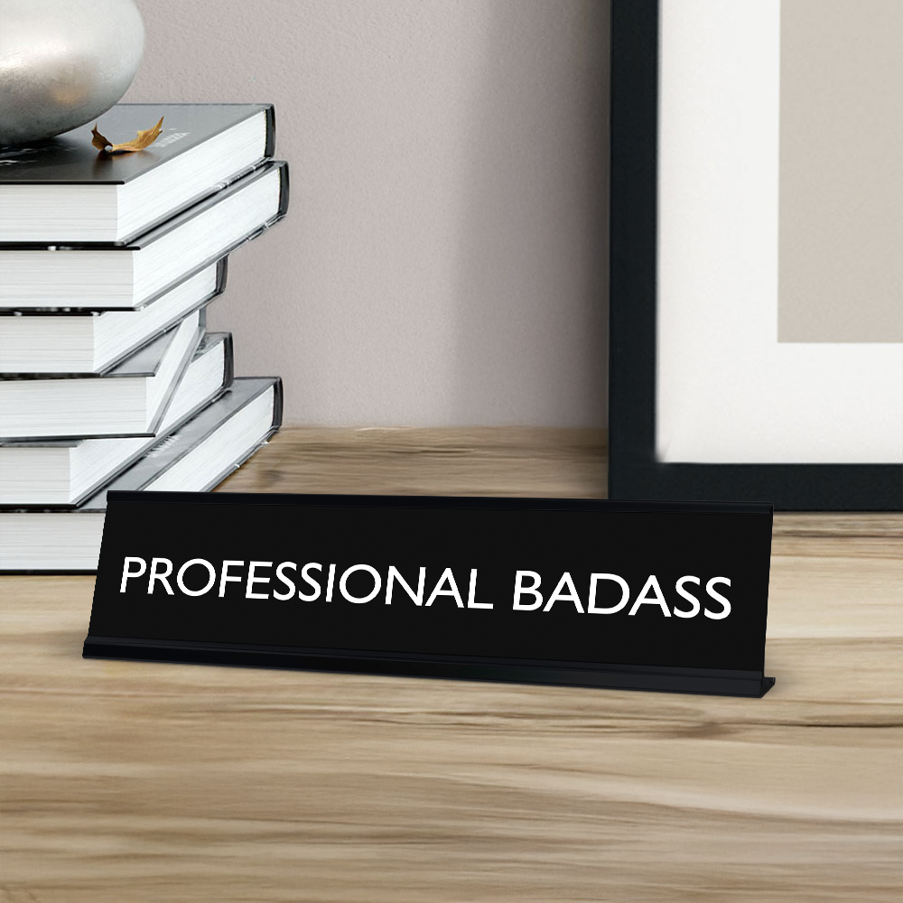 PROFESSIONAL BADASS Novelty Desk Sign