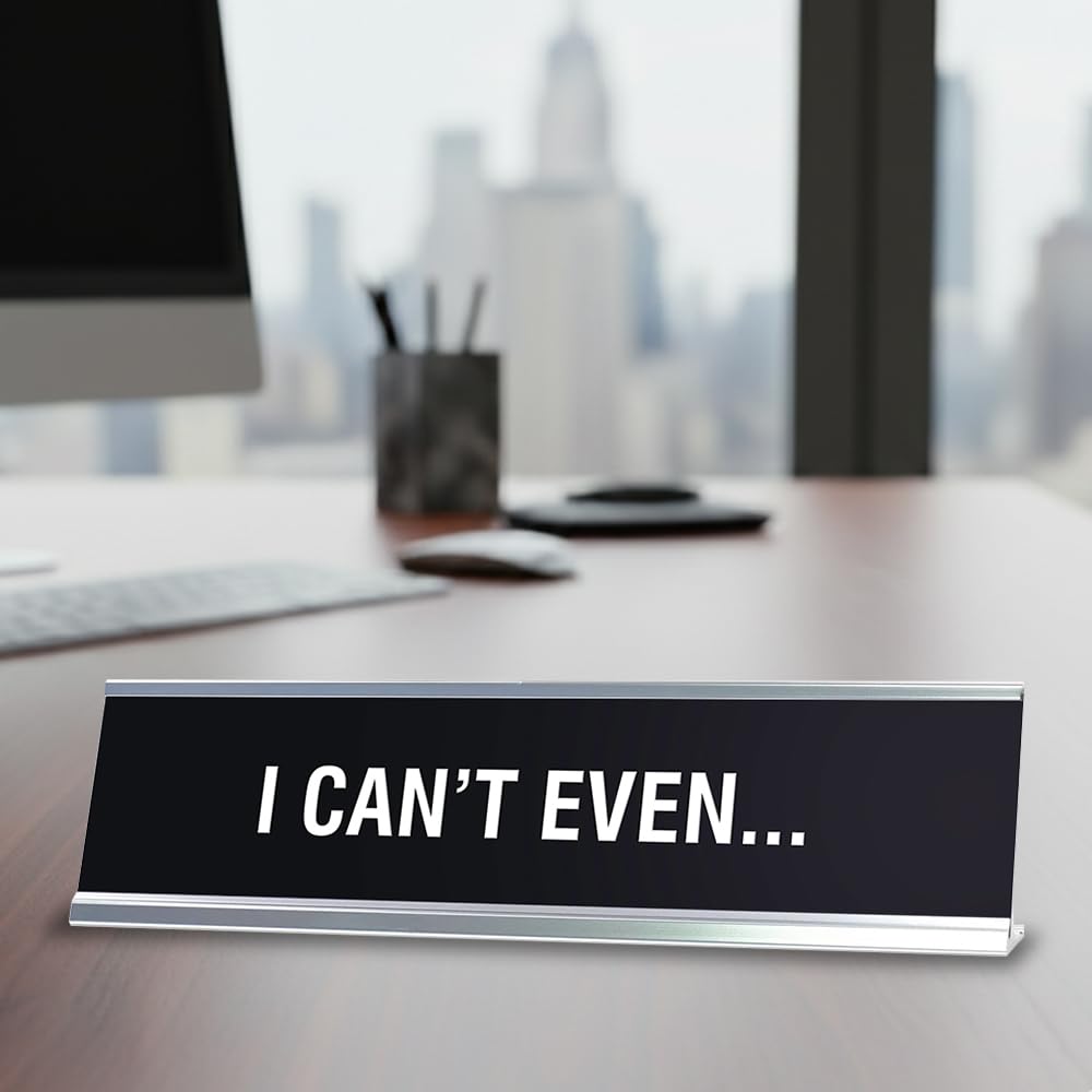 I Can't Even Novelty Desk Sign