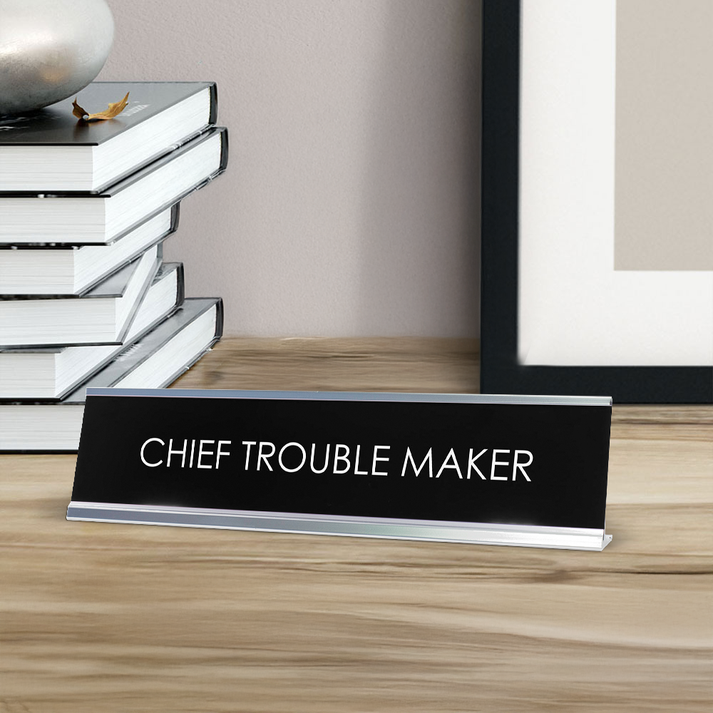 Chief Trouble Maker Novelty Desk Sign