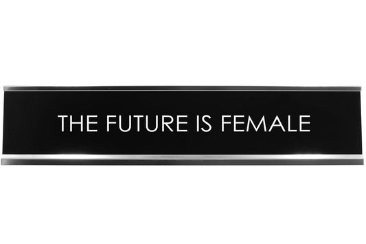 The Future Is Female Novelty Desk Sign - Office Desk Sign