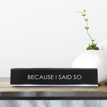 Because I Said So Novelty Desk Sign