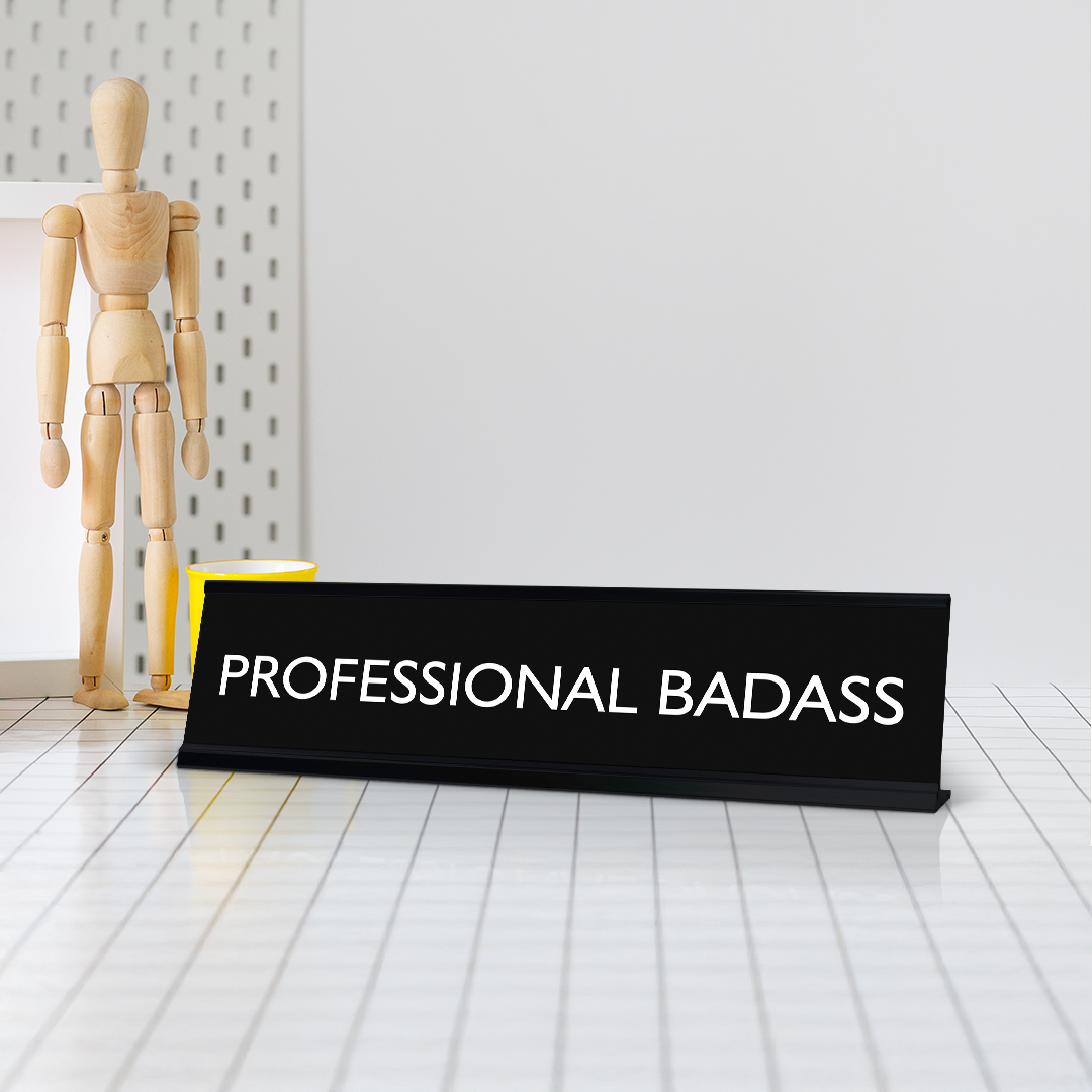 PROFESSIONAL BADASS Novelty Desk Sign