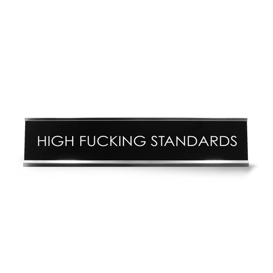 High Fucking Standards Novelty Desk Sign