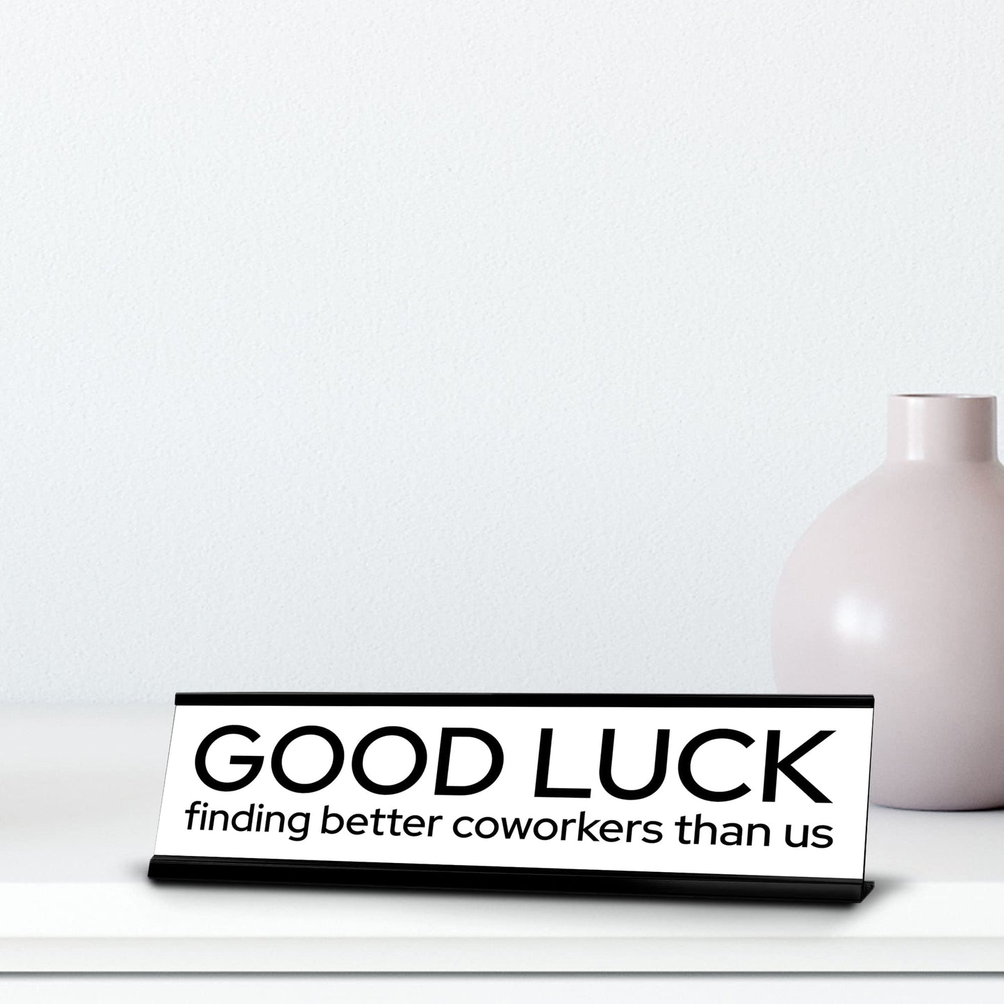 Signs ByLITA Good Luck Finding Better Coworkers Than Us Gold Frame Desk Sign (2x8“)