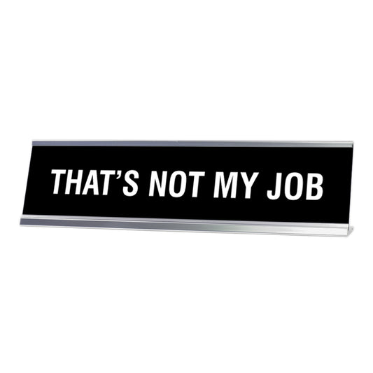 THAT'S NOT MY JOB Novelty Desk Sign - Office Desk Sign