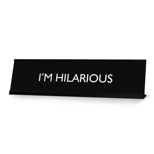 I'M HILARIOUS Novelty Desk Sign
