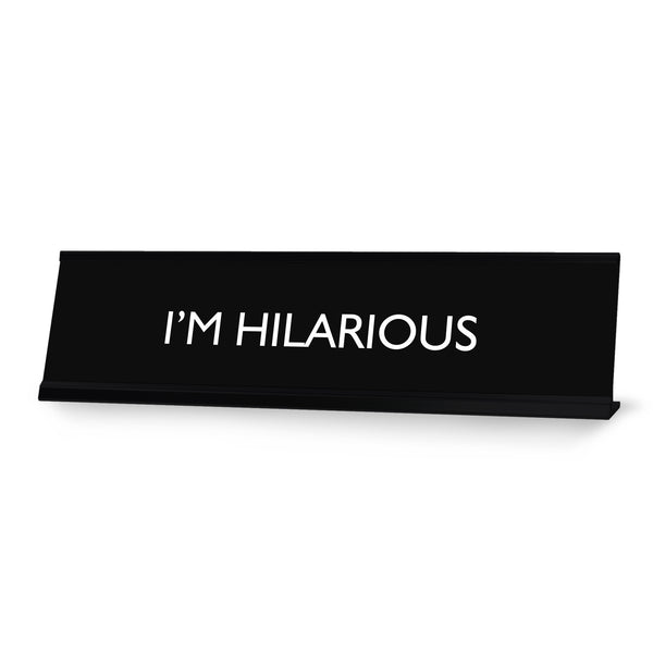 I'M HILARIOUS Novelty Desk Sign