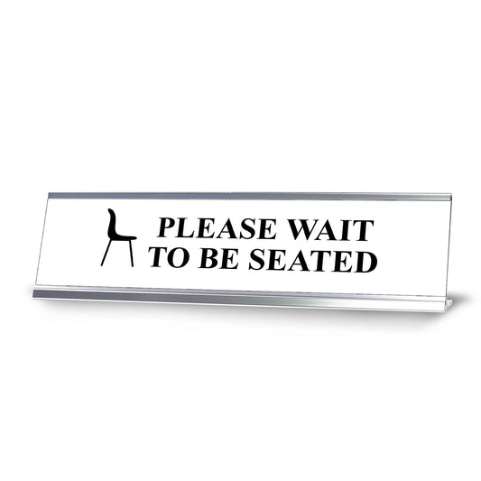 Please wait to be seated, Silver Frame, Desk Sign (2x8")