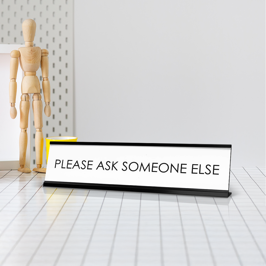 Please Ask Someone Else Novelty Desk Sign